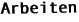 Arbeiten
